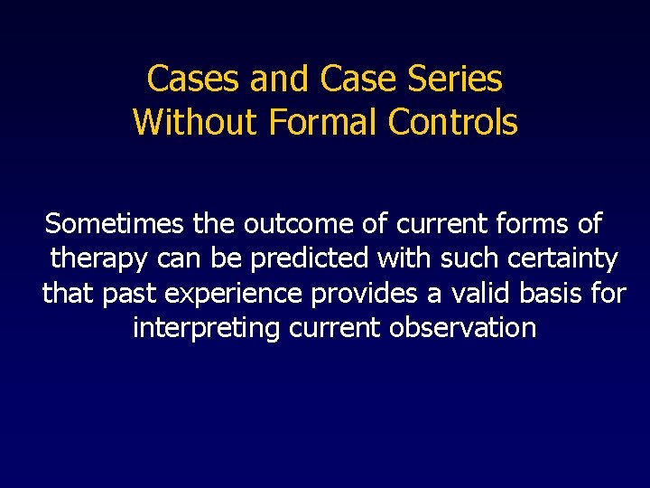 Cases and Case Series Without Formal Controls Sometimes the outcome of current forms of