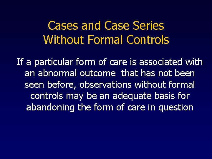 Cases and Case Series Without Formal Controls If a particular form of care is