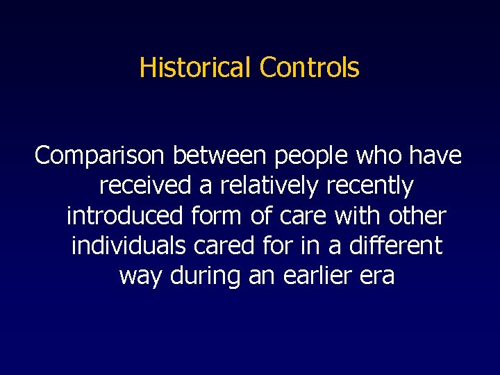 Historical Controls Comparison between people who have received a relatively recently introduced form of