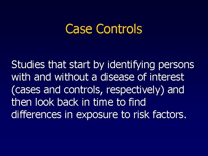 Case Controls Studies that start by identifying persons with and without a disease of