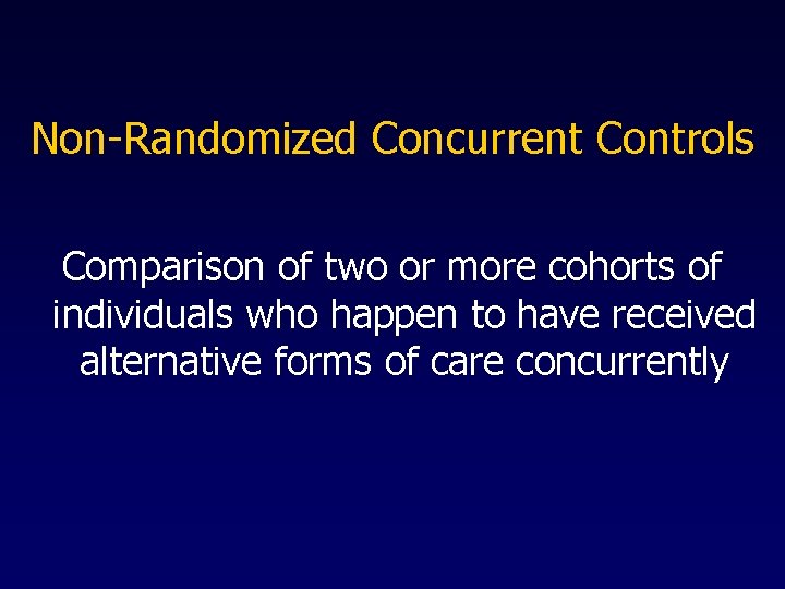 Non-Randomized Concurrent Controls Comparison of two or more cohorts of individuals who happen to