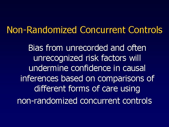 Non-Randomized Concurrent Controls Bias from unrecorded and often unrecognized risk factors will undermine confidence