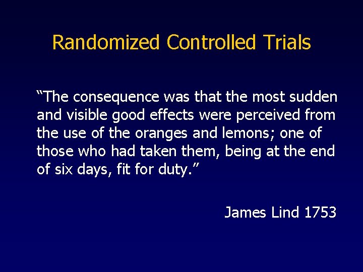 Randomized Controlled Trials “The consequence was that the most sudden and visible good effects