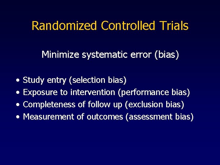 Randomized Controlled Trials Minimize systematic error (bias) • • Study entry (selection bias) Exposure