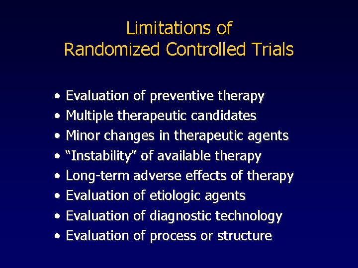 Limitations of Randomized Controlled Trials • • Evaluation of preventive therapy Multiple therapeutic candidates