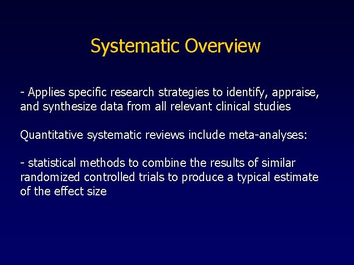 Systematic Overview - Applies specific research strategies to identify, appraise, and synthesize data from