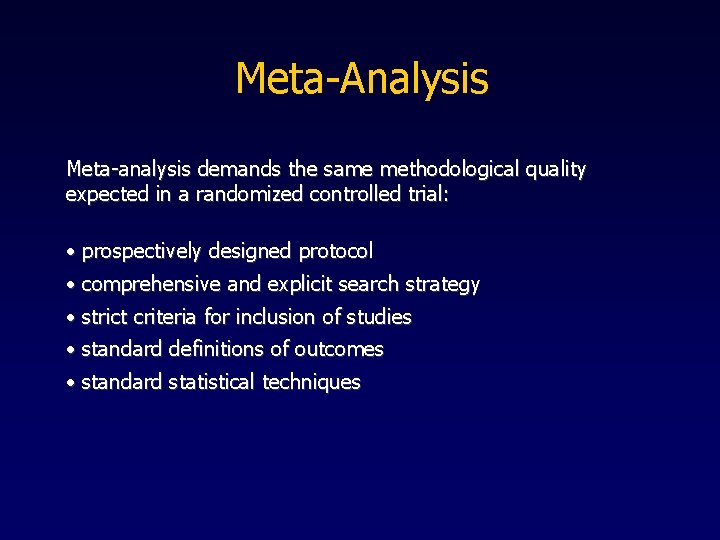Meta-Analysis Meta-analysis demands the same methodological quality expected in a randomized controlled trial: •