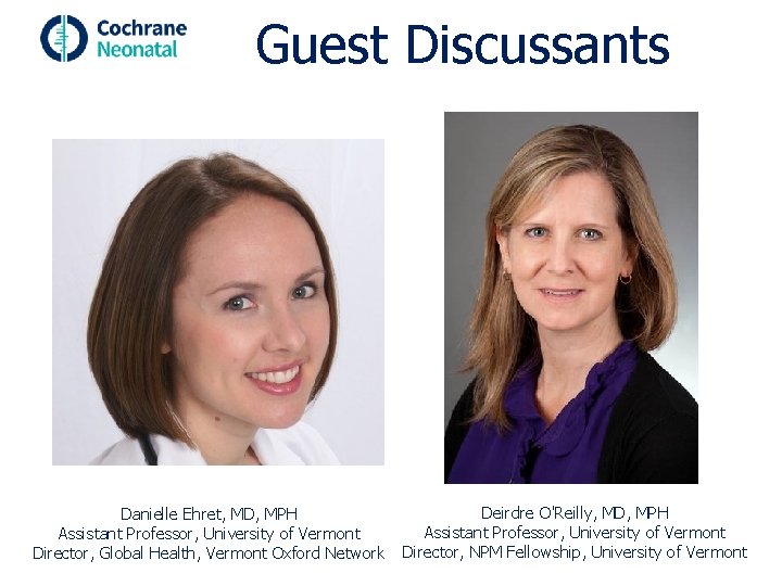 Guest Discussants Danielle Ehret, MD, MPH Assistant Professor, University of Vermont Director, Global Health,