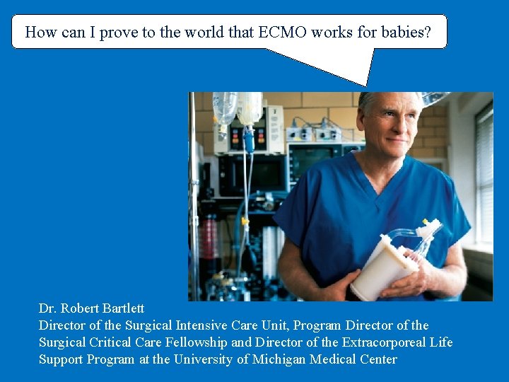 How can I prove to the world that ECMO works for babies? Dr. Robert