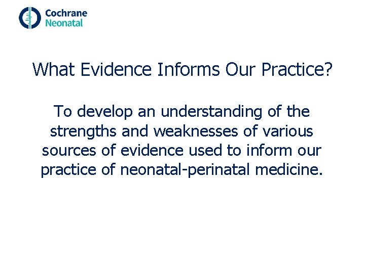 What Evidence Informs Our Practice? To develop an understanding of the strengths and weaknesses
