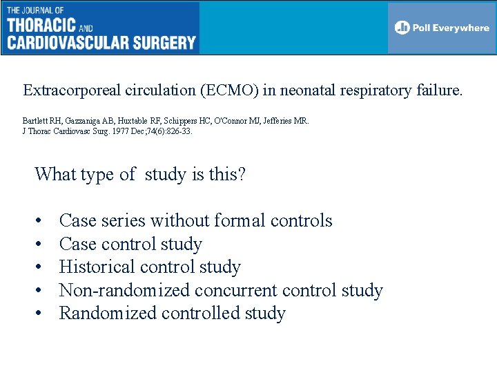 Extracorporeal circulation (ECMO) in neonatal respiratory failure. Bartlett RH, Gazzaniga AB, Huxtable RF, Schippers