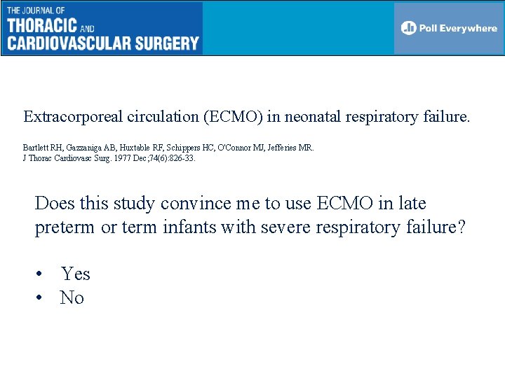 Extracorporeal circulation (ECMO) in neonatal respiratory failure. Bartlett RH, Gazzaniga AB, Huxtable RF, Schippers