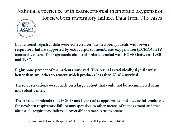 National experience with extracorporeal membrane oxygenation for newborn respiratory failure. Data from 715 cases.