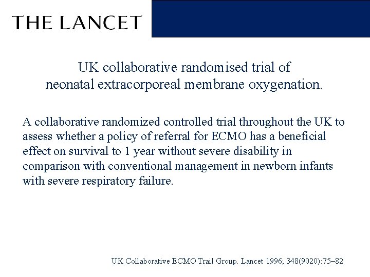 UK collaborative randomised trial of neonatal extracorporeal membrane oxygenation. A collaborative randomized controlled trial