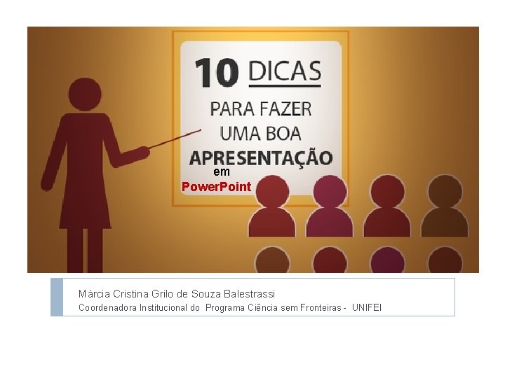 em Power. Point 10 regras para uma boa apresentação em Power. Point Márcia Cristina