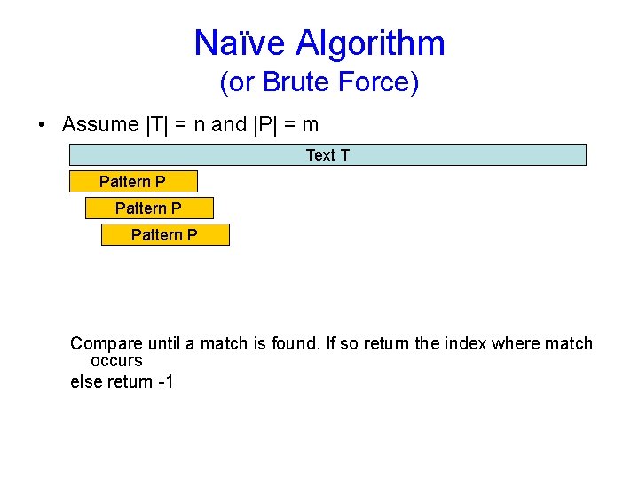 Naïve Algorithm (or Brute Force) • Assume |T| = n and |P| = m