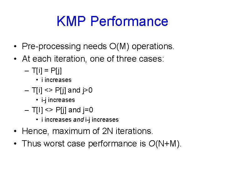 KMP Performance • Pre-processing needs O(M) operations. • At each iteration, one of three