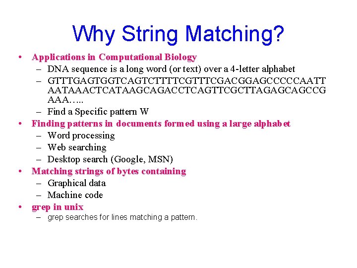 Why String Matching? • Applications in Computational Biology – DNA sequence is a long