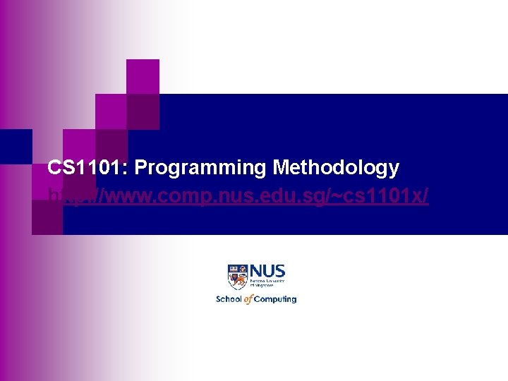 CS 1101: Programming Methodology http: //www. comp. nus. edu. sg/~cs 1101 x/ 