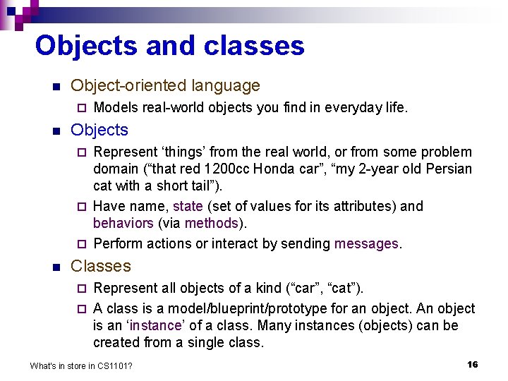 Objects and classes n Object-oriented language ¨ n Models real-world objects you find in