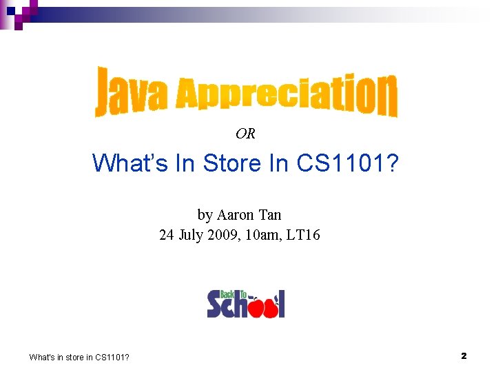 Java Appreciation OR What’s In Store In CS 1101? by Aaron Tan 24 July
