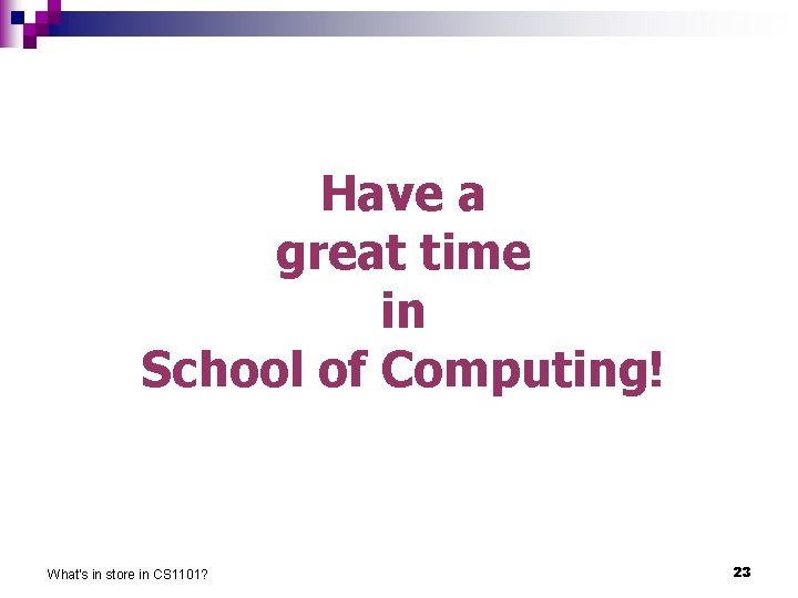 Have a great time in School of Computing! What's in store in CS 1101?