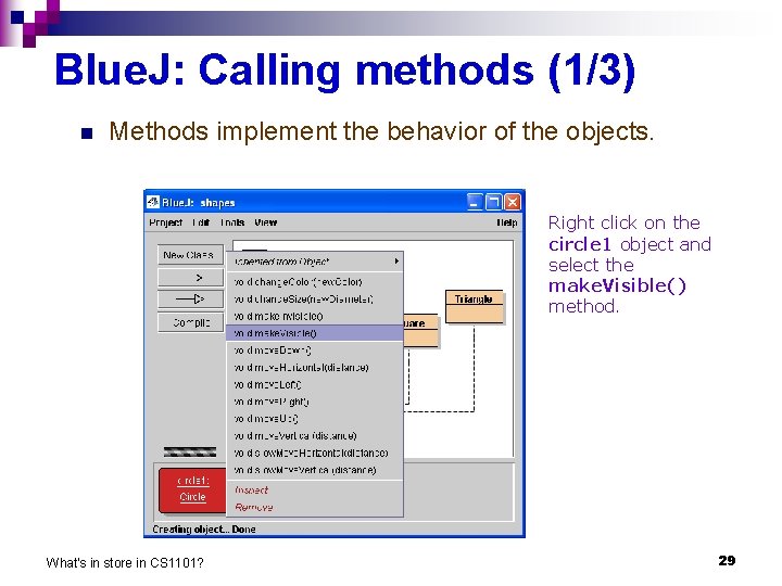 Blue. J: Calling methods (1/3) n Methods implement the behavior of the objects. Right