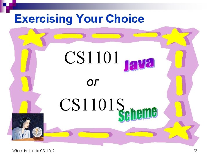 Exercising Your Choice CS 1101 or CS 1101 S What's in store in CS
