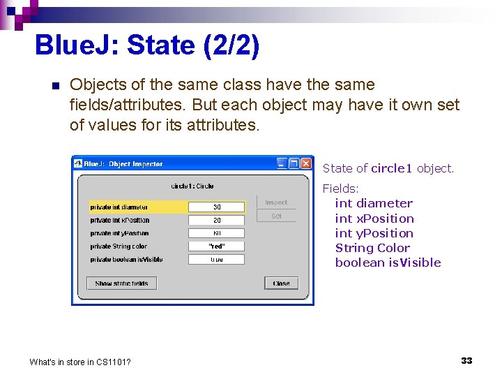 Blue. J: State (2/2) n Objects of the same class have the same fields/attributes.