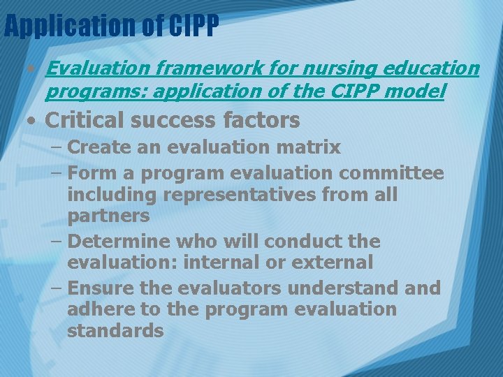 Application of CIPP • Evaluation framework for nursing education programs: application of the CIPP