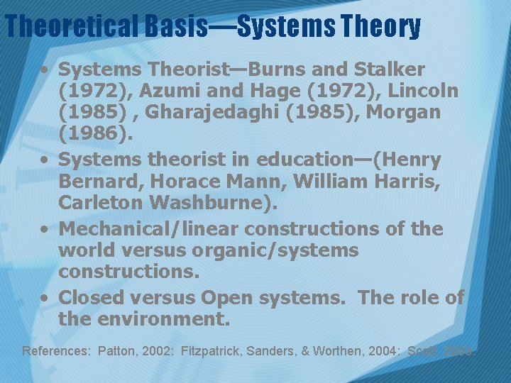Theoretical Basis—Systems Theory • Systems Theorist—Burns and Stalker (1972), Azumi and Hage (1972), Lincoln