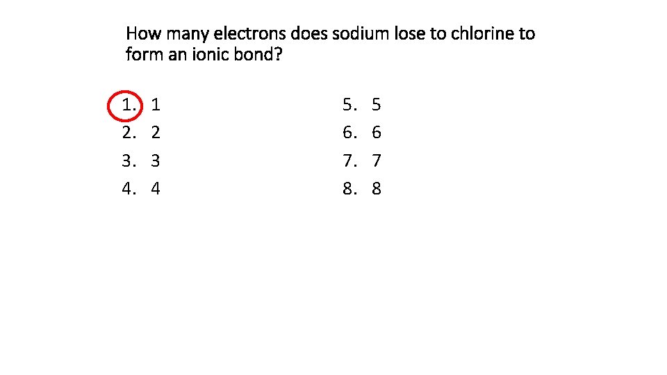 How many electrons does sodium lose to chlorine to form an ionic bond? 1.