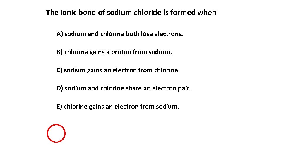 The ionic bond of sodium chloride is formed when A) sodium and chlorine both