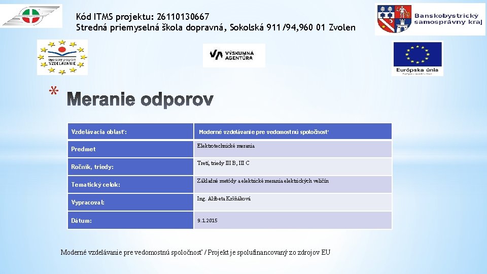 Kód ITMS projektu: 26110130667 Stredná priemyselná škola dopravná, Sokolská 911/94, 960 01 Zvolen *