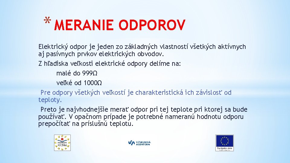 * MERANIE ODPOROV Elektrický odpor je jeden zo základných vlastností všetkých aktívnych aj pasívnych