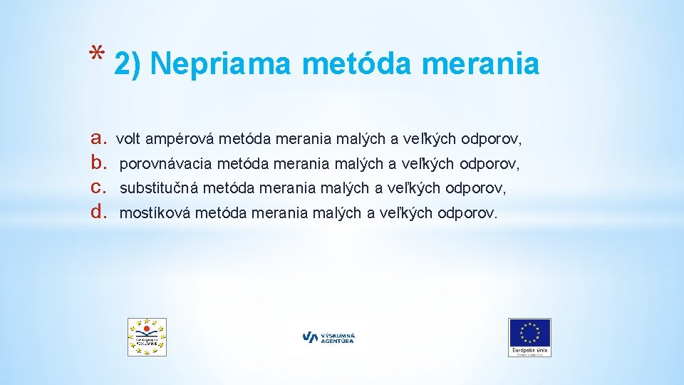 * 2) Nepriama metóda merania a. b. c. d. volt ampérová metóda merania malých