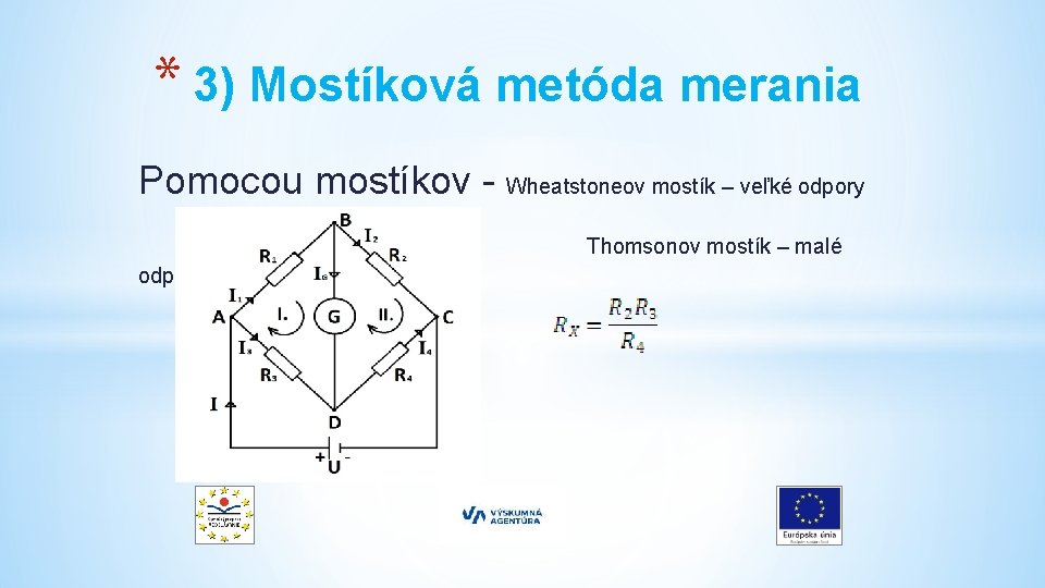 * 3) Mostíková metóda merania Pomocou mostíkov - Wheatstoneov mostík – veľké odpory Thomsonov