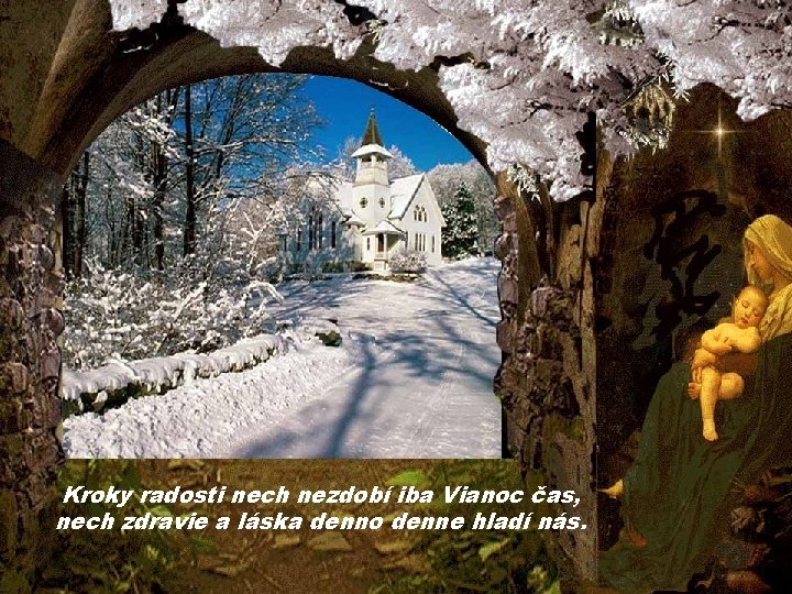 Kroky radosti nech nezdobí iba Vianoc čas, nech zdravie a láska denno denne hladí