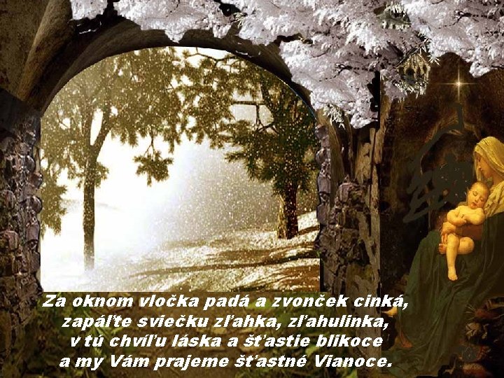 Za oknom vločka padá a zvonček cinká, zapáľte sviečku zľahka, zľahulinka, v tú chvíľu