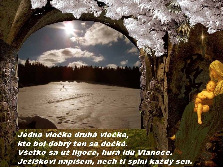 Jedna vločka druhá vločka, kto bol dobrý ten sa dočká. Všetko sa už ligoce,