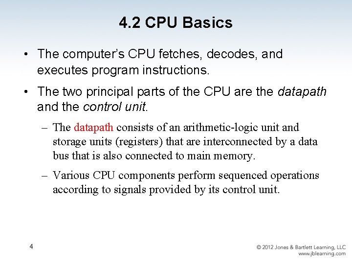 4. 2 CPU Basics • The computer’s CPU fetches, decodes, and executes program instructions.