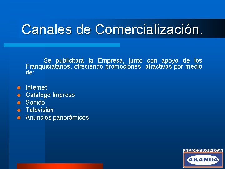 Canales de Comercialización. Se publicitará la Empresa, junto con apoyo de los Franquiciatarios, ofreciendo