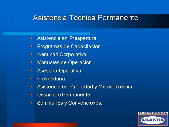 Asistencia Técnica Permanente § Asistencia en Preapertura. § Programas de Capacitación. § Identidad Corporativa.