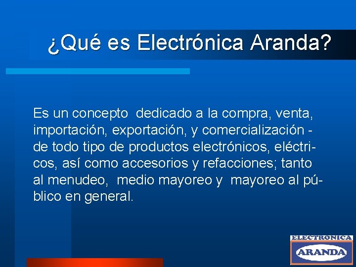 ¿Qué es Electrónica Aranda? Es un concepto dedicado a la compra, venta, importación, exportación,