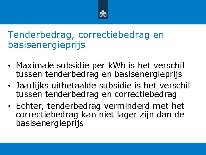 Tenderbedrag, correctiebedrag en basisenergieprijs • Maximale subsidie per k. Wh is het verschil tussen Tenderbedrag, correctiebedrag en basisenergieprijs • Maximale subsidie per k. Wh is het verschil tussen