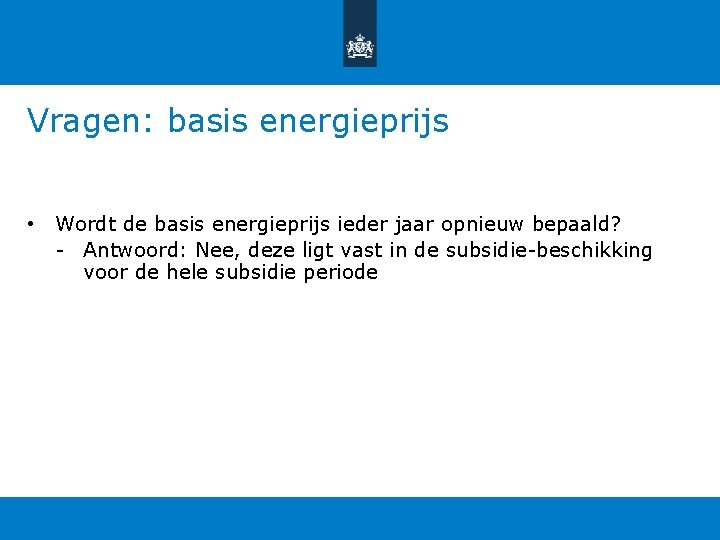 Vragen: basis energieprijs • Wordt de basis energieprijs ieder jaar opnieuw bepaald? - Antwoord: Vragen: basis energieprijs • Wordt de basis energieprijs ieder jaar opnieuw bepaald? - Antwoord: