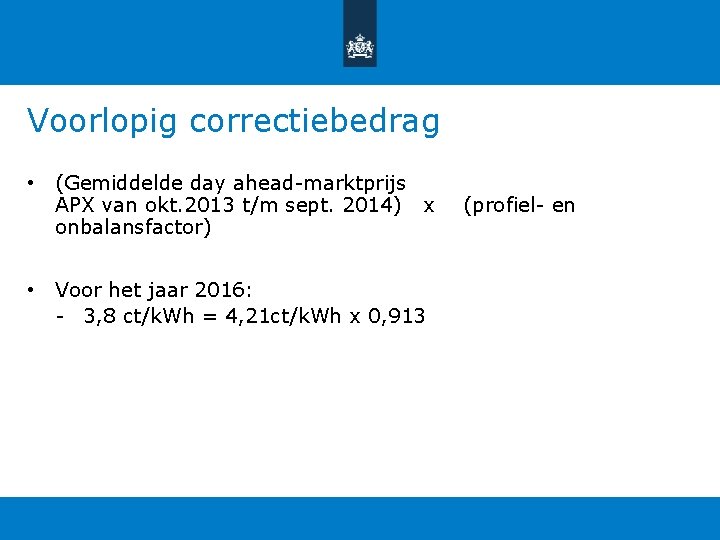 Voorlopig correctiebedrag • (Gemiddelde day ahead-marktprijs APX van okt. 2013 t/m sept. 2014) x Voorlopig correctiebedrag • (Gemiddelde day ahead-marktprijs APX van okt. 2013 t/m sept. 2014) x