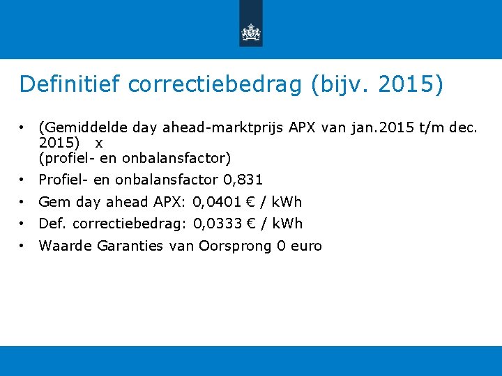 Definitief correctiebedrag (bijv. 2015) • (Gemiddelde day ahead-marktprijs APX van jan. 2015 t/m dec. Definitief correctiebedrag (bijv. 2015) • (Gemiddelde day ahead-marktprijs APX van jan. 2015 t/m dec.