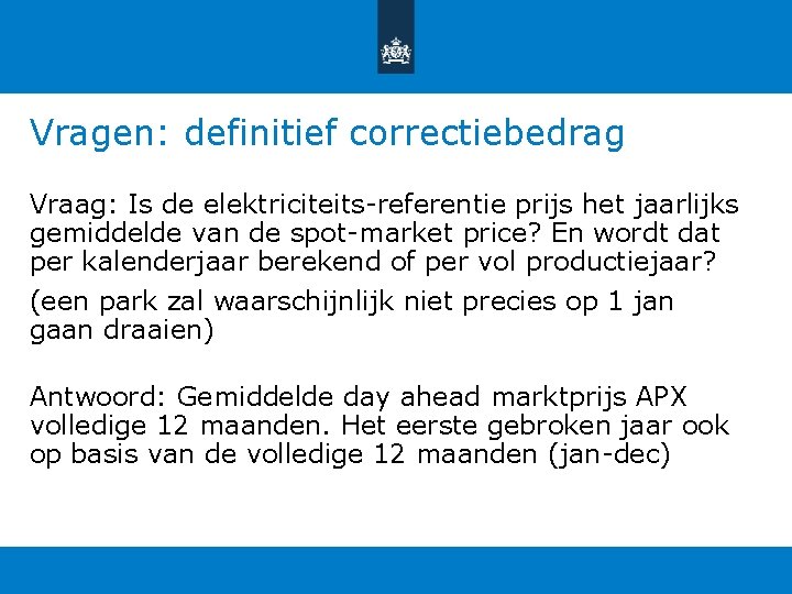 Vragen: definitief correctiebedrag Vraag: Is de elektriciteits-referentie prijs het jaarlijks gemiddelde van de spot-market Vragen: definitief correctiebedrag Vraag: Is de elektriciteits-referentie prijs het jaarlijks gemiddelde van de spot-market