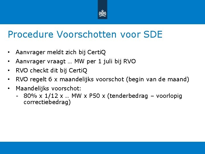 Procedure Voorschotten voor SDE • Aanvrager meldt zich bij Certi. Q • Aanvrager vraagt Procedure Voorschotten voor SDE • Aanvrager meldt zich bij Certi. Q • Aanvrager vraagt